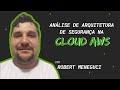 Como fazer uma análise de Arquitetura de Segurança na Cloud AWS | #devadev com Robert Meneguci