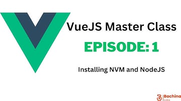 VueJS Master Class  - EP 1 - How to Install Node Using NVM | Bachina Labs EP3