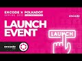 Encode x Polkadot Spring 2023 Hackathon: Launch Event