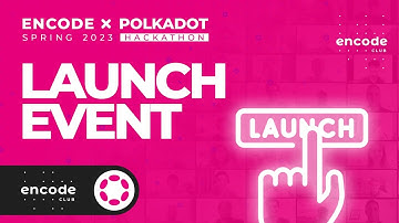 Encode x Polkadot Spring 2023 Hackathon: Launch Event