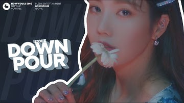 [How Would] IZ*ONE sing Downpour (I.O.I) // Line Distribution #DreamTwogetherWithIZONE