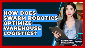How Does Swarm Robotics Optimize Warehouse Logistics? - Everything About Robotics Explained