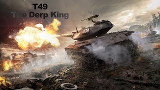T49 The Derp King Of Doom | 5.1K Gameplay