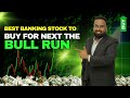 Best Banking Stocks to Buy for the Next Bull Run | Stock Market Insights & Top Picks