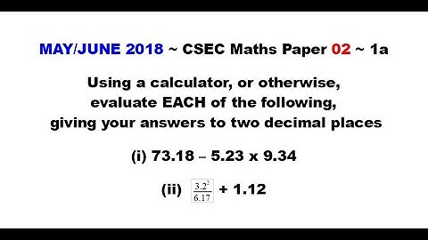 Paper2-CSEC-MATHS-136 ~ Decimals & Fractions Approximations ~ May/June 2018 Number 1a