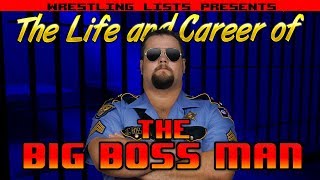 The Life and Career of The Big Boss Man