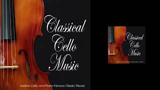 Classical Cello Music: Mellow Cello and Piano Famous Classic Pieces, Relaxing Cello Music