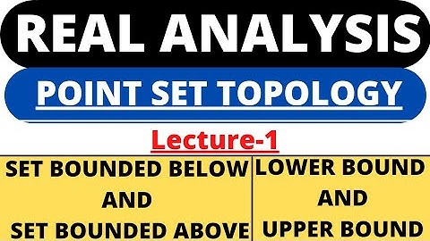 Lecture-1|Boundedness of a set|Lower and Upper bound|Point Set Topology|Real Analysis