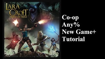 Lara Croft and the Temple of Osiris Speedrun Tutorial for Co-op Any% New Game+