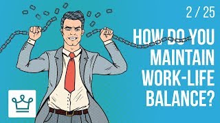 How do you maintain work  life balance?