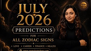 July 2026 Forecast for All Zodiac Signs