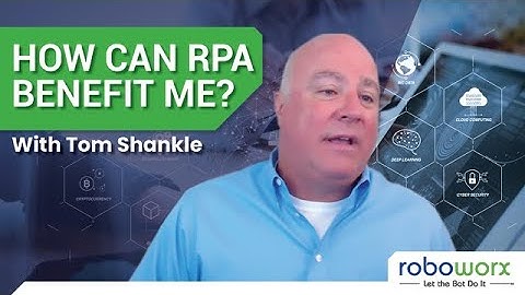 How Can RPA Benefit Me? | With Tom Shankle