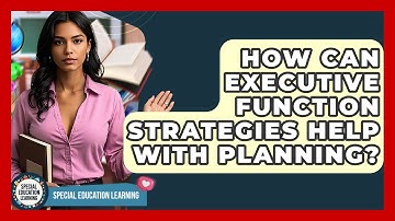How Can Executive Function Strategies Help With Planning? - Special Education Learning