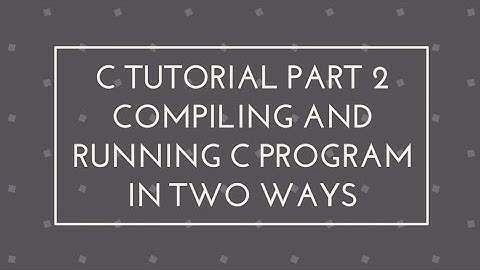 C programming tutorial part 2 | Compiling and Running C program in two ways