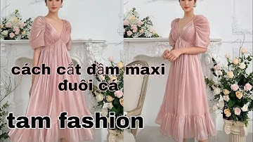 cách cắt đầm nhúm maxi đuôi cá _Tam fashion