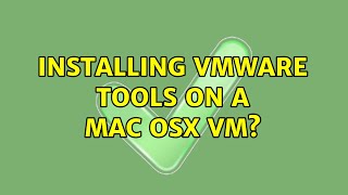 Installing VMware tools on a Mac OSX VM? (2 Solutions!!)
