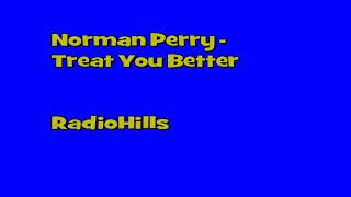 Watch Norman Perry Treat You Better video