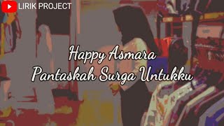 Pantaskah Surga Untukku - Happy Asmara | Lirik Lagu (UN LYRIC)