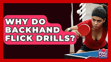 Why Do Backhand Flick Drills? - Ping Pong Prodigy