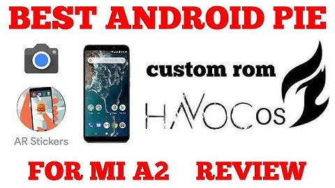 Best Android pie 9.0 custom rom for mi a2 (havoc os).gcam, google ar stickers supported