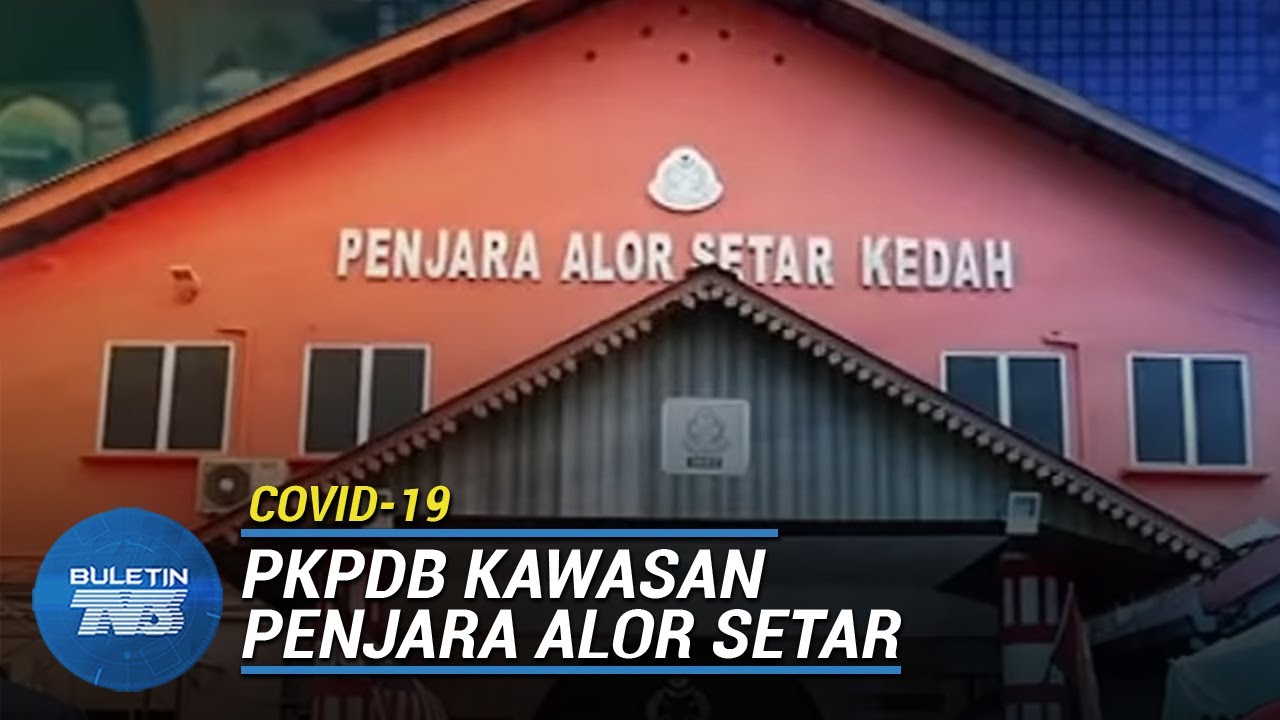 Covid 19 Kawasan Penjara Alor Setar Dikenakan Pkpdb Selama 14 Hari Youtube