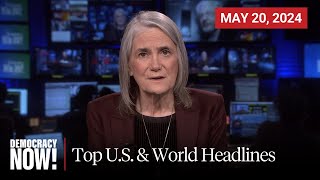 Top U.S. & World Headlines - May 20, 2024