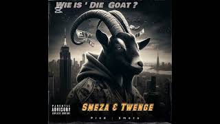 Wie Is 'Die Goat ?  [SmezA X Twenge]