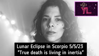 Lunar Eclipse in Scorpio. "True death is living in inertia"