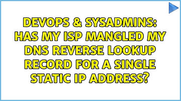 DevOps & SysAdmins: Has my ISP mangled my DNS reverse lookup record for a single static IP address?