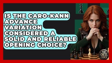 Is The Caro-Kann Advance Variation Considered A Solid And Reliable Opening Choice? - The Chess Codex