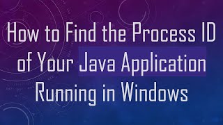 How to Find the Process ID of Your Java Application Running in Windows