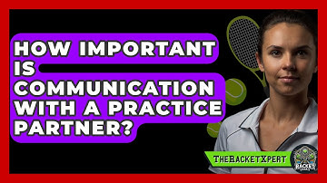 How Important Is Communication With A Practice Partner? - The Racket Xpert