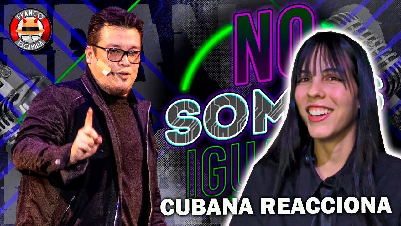 CUBANA REACCIONA a Franco Escamilla - Monólogo No somos iguales
