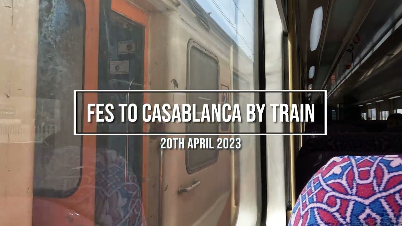 Fes to Casablanca By Train (20/04/23)