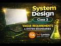 System Design Class 3 | Clarifying Requirements &amp; System Boundaries | Beginner to Advanced 2026