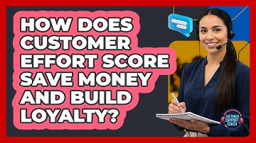 How Does Customer Effort Score Save Money And Build Loyalty? - Customer Support Coach