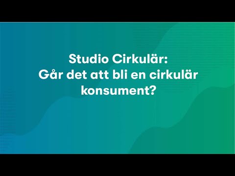 Studio Cirkulär: Går det att bli en cirkulär konsument?