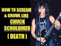 HOW TO SCREAM & GROWL LIKE CHUCK SCHULDINER (DEATH)