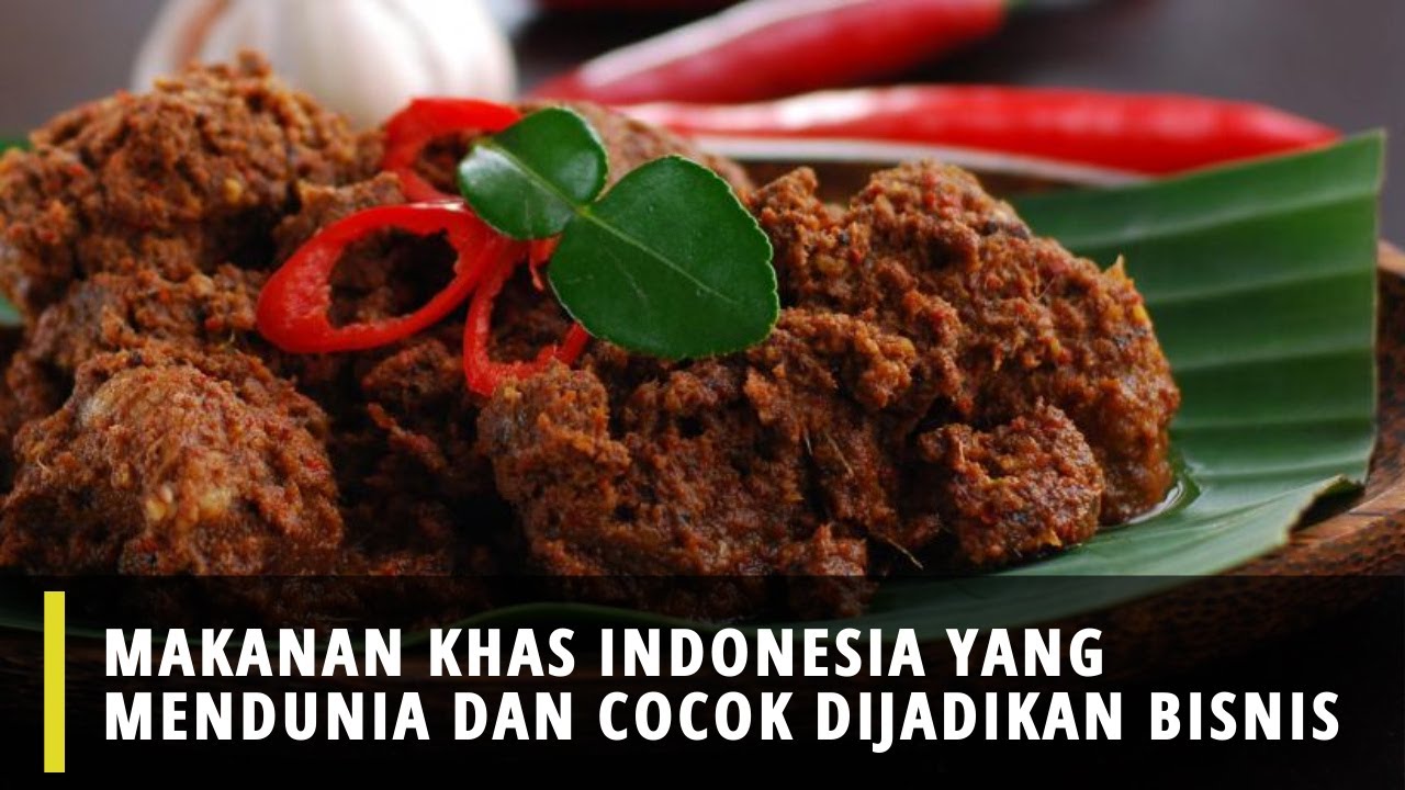 Makanan Khas Indonesia Yang Mendunia Dan Cocok Dijadikan Bisnis 
