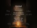 Liminal ~ The In-Between Where Becoming Happens