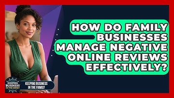 How Do Family Businesses Manage Negative Online Reviews Effectively?