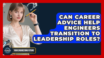Can Career Advice Help Engineers Transition to Leadership Roles? - Your Engineering Future