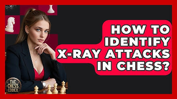 How To Identify X-ray Attacks In Chess? - The Chess Codex