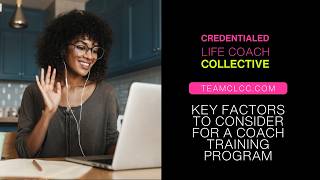 What are Key Factors to Consider For a Life Coach Training Program? Team CLCC