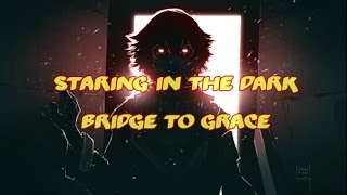 Video thumbnail of "Bridge To Grace - Staring In The Dark [Lyrics]"