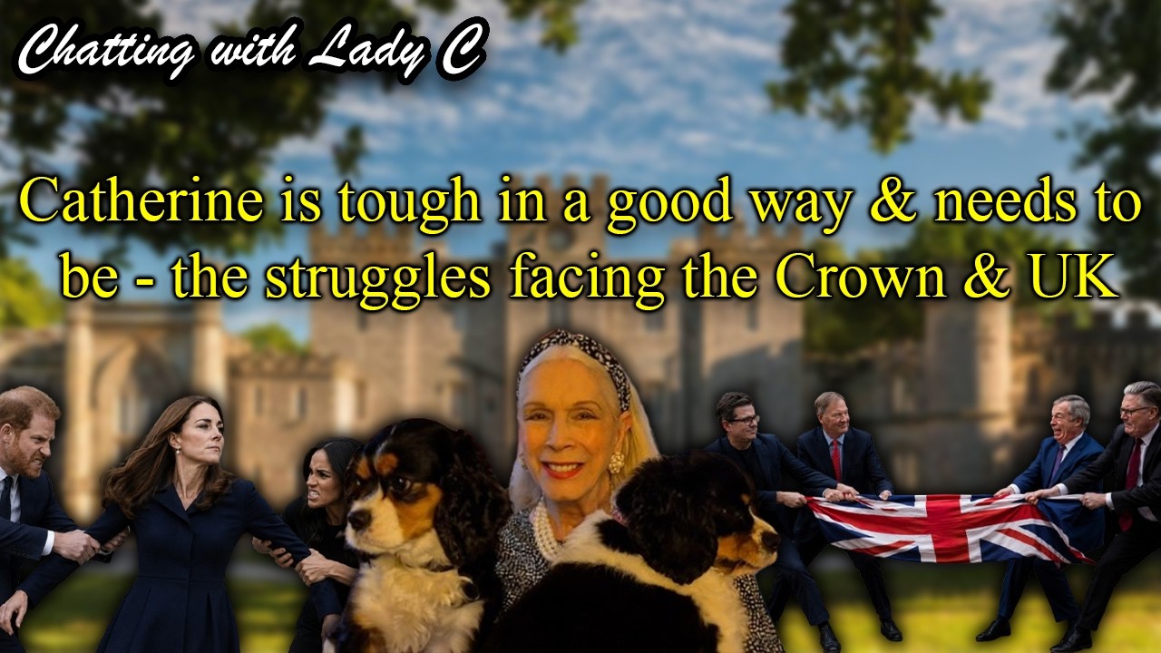 Catherine is tough in a good way & needs to be - the struggles facing the Crown & UK
