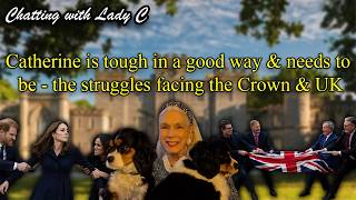 Catherine is tough in a good way & needs to be - the struggles facing the Crown & UK