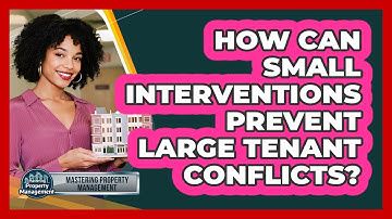 How Can Small Interventions Prevent Large Tenant Conflicts? - Mastering Property Management