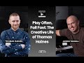 Episode 65 Play Often, Fail Fast: The Creative Life of Thomas Haines
