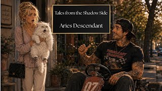 Tales from the shadow side- Aries Descendant